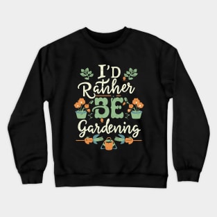 I'd Rather Be Gardening, Typography Crewneck Sweatshirt